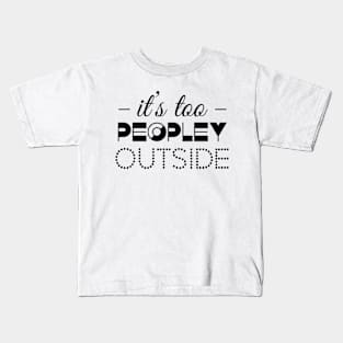 It`s too peopley outside Kids T-Shirt